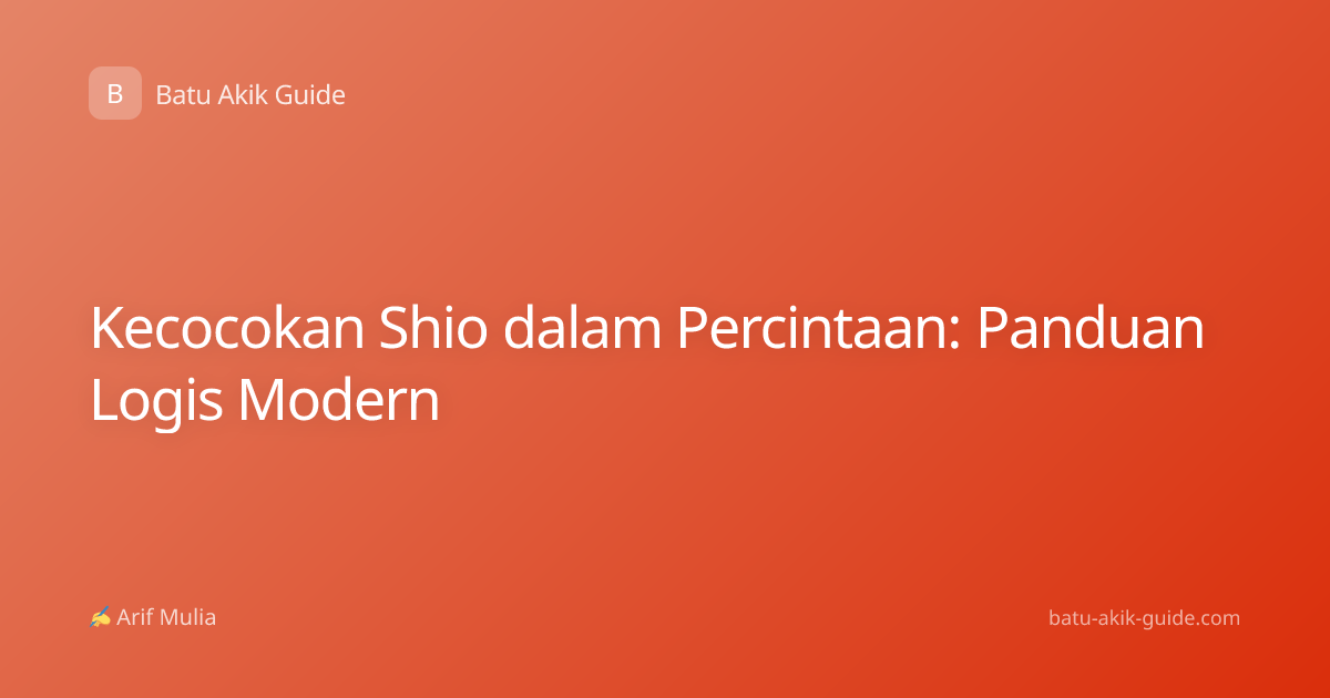 Kecocokan Shio dalam Percintaan: Panduan Logis Modern